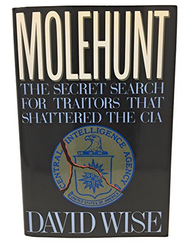 Molehunt: The Secret Search for Traitors That Shattered the CIA