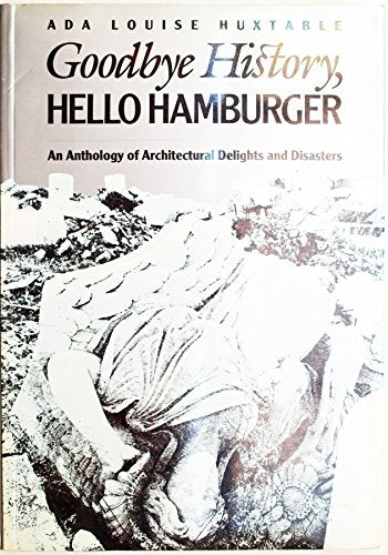 Goodbye history, hello hamburger: An anthology of architectural delights and disasters (Landmark reprint series)