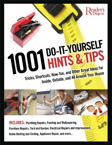 1001 Do-it-Yourself Hints & Tips: Tricks, Shortcuts, How-tos, and Other Nifty Ideas for Inside, Outside, and All Around Your House