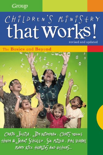 Children's Ministry That Works (Revised and Updated): The Basics and Beyond