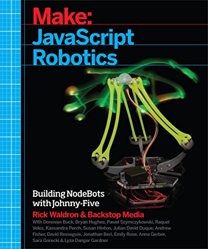 JavaScript Robotics: Building NodeBots with Johnny-Five, Raspberry Pi, Arduino, and BeagleBone (Make)