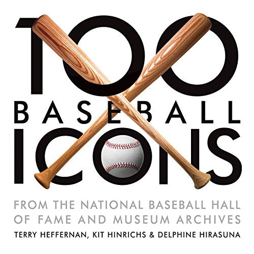 100 Baseball Icons: From the National Baseball Hall of Fame and Museum