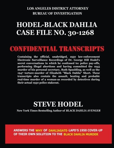 Hodel-Black Dahlia Case File No. 30-1268: Official 1950 Law Enforcement Transcripts of Stake-Out and Electronic Recordings of Black Dahlia Murder Confession made by Dr. George Hill Hodel