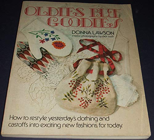 Oldies but goodies: How to restyle yesterday's clothing and castoffs into exciting new fashions for today