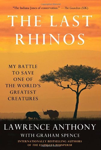 The Last Rhinos: My Battle to Save One of the World's Greatest Creatures