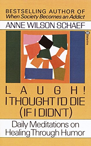 Laugh! I Thought I'd Die (If I Didn't) : Daily Meditations on Healing through Humor