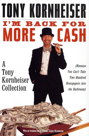 I'm Back for More Cash: A Tony Kornheiser Collection Because You Can't Take Two Hundred Newspapers