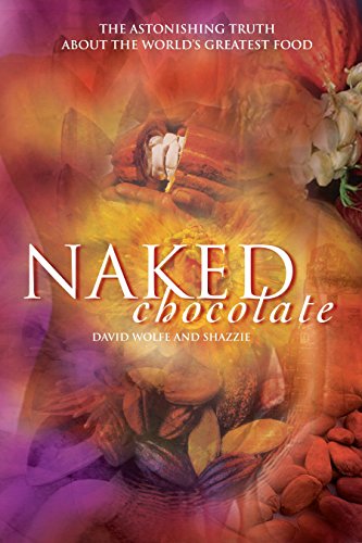 Naked Chocolate: The Astonishing Truth About the World's Greatest Food
