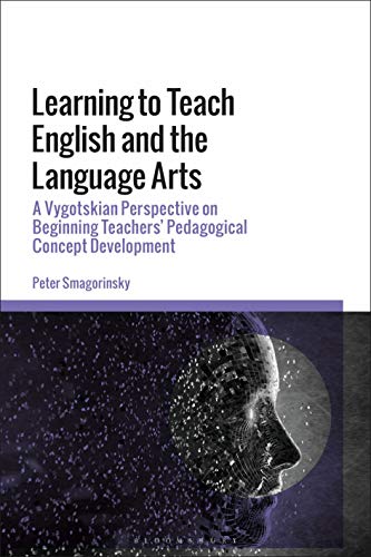 Learning to Teach English and the Language Arts: A Vygotskian Perspective on Beginning Teachers Pedagogical Concept Development