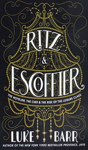 Ritz & Escoffier: The Hotelier, the Chef, and the Rise of the Leisure Class (Thorndike Press Large Print Popular and Narrative Nonfiction)