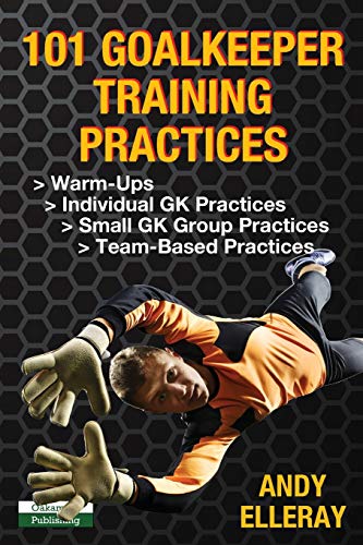 101 Goalkeeper Training Practices (Soccer Coaching)