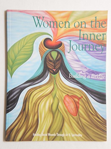 Women on the Inner Journey: Building a Bridge : Healing Racial Wounds Through Art & Spirituality