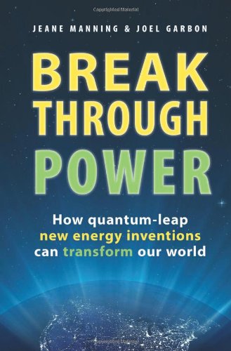 Breakthrough Power: How Quantum-leap New Energy Inventions Can Transform Our World (Second Edition)