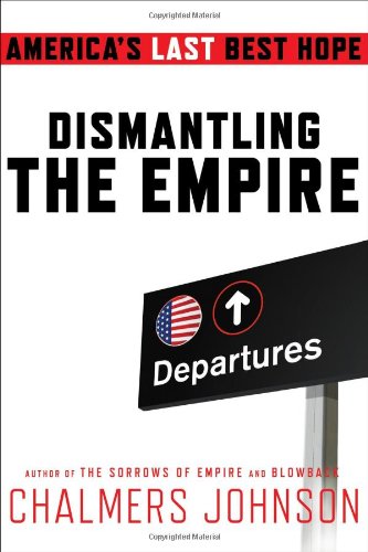 Dismantling the Empire: America's Last Best Hope (American Empire Project)