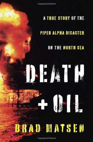 Death and Oil: A True Story of the Piper Alpha Disaster on the North Sea
