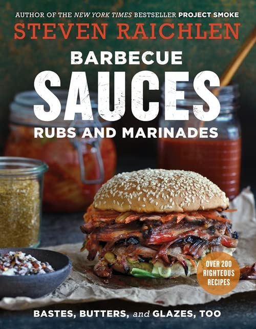 Barbecue Sauces, Rubs, and Marinades--Bastes, Butters & Glazes, Too (Steven Raichlen Barbecue Bible Cookbooks)