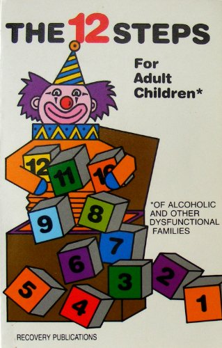 The 12 steps for adult children: Of alcoholics and other dysfunctional families
