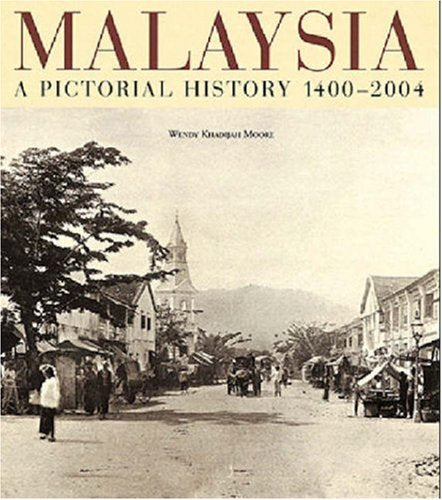 Malaysia:A Pictorial History 1400 - 2004
