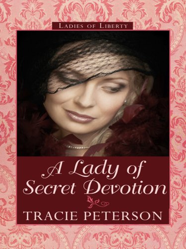 A Lady of Secret Devotion (Thorndike Press Large Print Christian Historical Fiction: Ladies of Liberty)