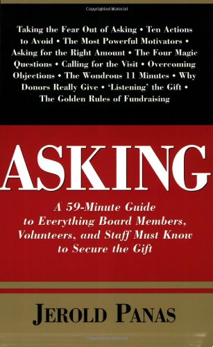 Asking: A 59-Minute Guide to Everything Board Members, Volunteers, and Staff Must Know to Secure the Gift