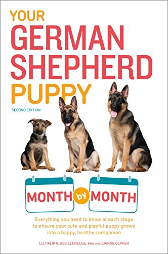 Your German Shepherd Puppy Month by Month, 2nd Edition: Everything You Need to Know at Each State to Ensure Your Cute and Playful Puppy (Your Puppy Month by Month)