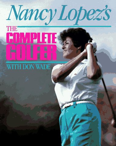 Nancy Lopez's the Complete Golfer/With Don Wade
