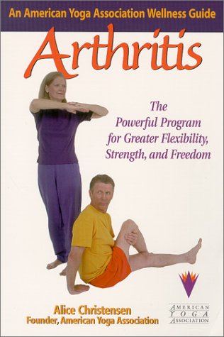 Arthritis: An American Yoga Association Guide: An American Yoga Association Wellness Guide : The Powerful Program for GreaterStrength, Flexibility, and Freedom