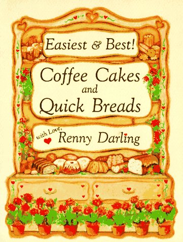 Easiest and Best Coffee Cakes and Quick Breads: Great Breads and Cakes to Stir and Bake