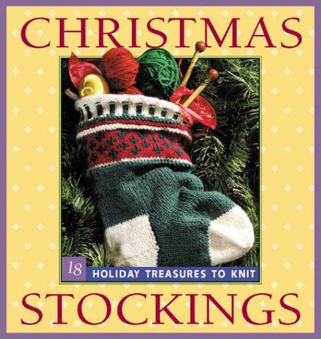 Christmas Stockings: 18 Holiday Treasures to Knit