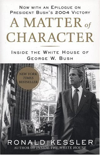 A Matter of Character: Inside the White House of George W. Bush