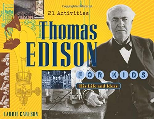 Thomas Edison for Kids: His Life and Ideas, 21 Activities (19) (For Kids series)
