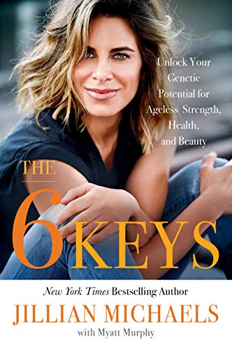 The 6 Keys: Unlock Your Genetic Potential for Ageless Strength, Health, and Beauty