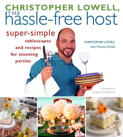 Christopher Lowell, The Hassle-Free Host: Super-Simple Tablescapes and Recipes for Stunning Parties
