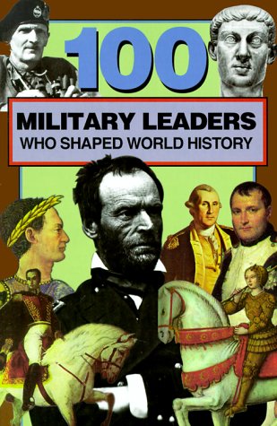 100 Military Leaders Who Shaped World History (100 Series)