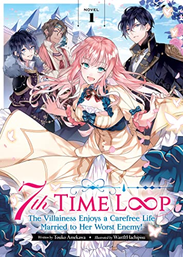 7th Time Loop: The Villainess Enjoys a Carefree Life Married to Her Worst Enemy! (Light Novel) Vol. 1