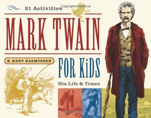 Mark Twain for Kids: His Life & Times, 21 Activities (7) (For Kids series)