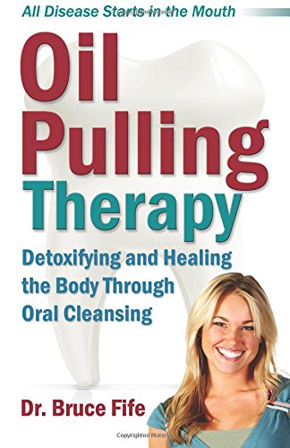 Oil Pulling Therapy: Detoxifying and Healing the Body Through Oral Cleansing