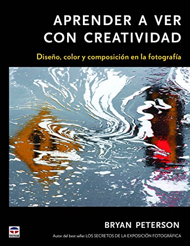 Aprender a ver con con creatividad: Diseo, color y composicin de la fotografa (Spanish Edition)