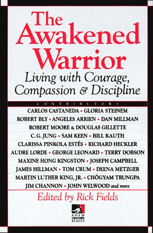 The Awakened Warrior: Living with Courage, Compassion & Discipline (New Consciousness Reader)