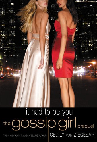 Gossip Girl: It Had to Be You: The Gossip Girl Prequel