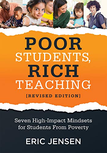 Poor Students, Rich Teaching: Seven High-Impact Mindsets for Students From Poverty (Using Mindsets in the Classroom to Overcome Student Poverty and Adversity)