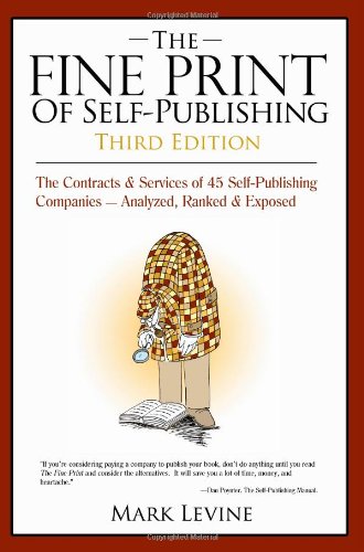 The Fine Print of Self Publishing: The Contracts & Services of 45 Self-Publishing Companies Analyzed Ranked & Exposed