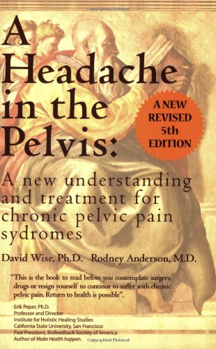 A Headache in the Pelvis, 5th Edition: A New Understanding and Treatment for Chronic Pelvic Pain Syndromes