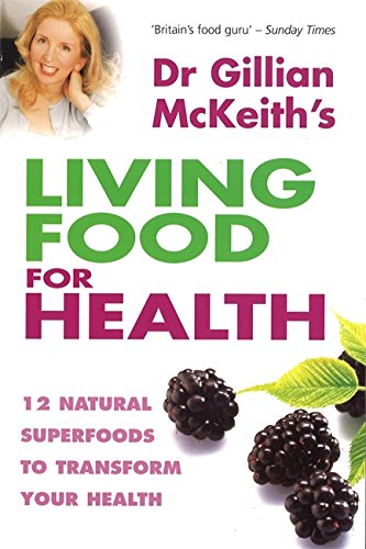 Dr Gillian McKeith's Living Food for Health : 12 Natural Superfoods to Transform Your Health
