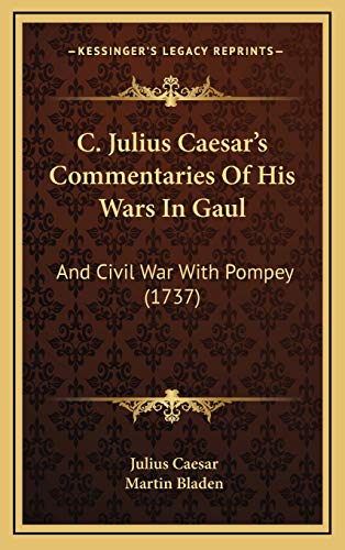 C. Julius Caesar's Commentaries Of His Wars In Gaul: And Civil War With Pompey (1737)
