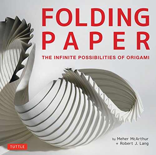 Folding Paper: The Infinite Possibilities of Origami: Featuring Origami Art from Some of the Worlds Best Contemporary Papercraft Artists