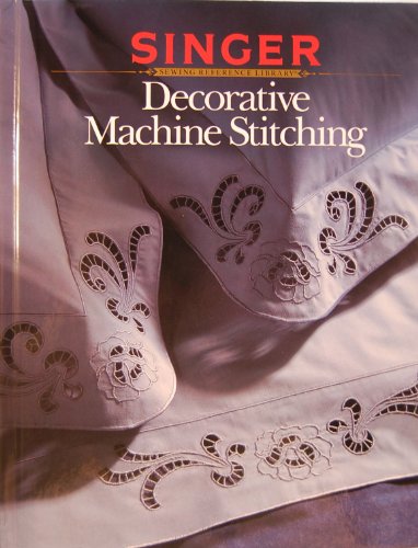 Decorative Machine Stitching. (Singer Sewing Reference Library)
