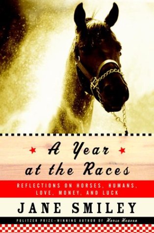 A Year at the Races: Reflections on Horses, Humans, Love, Money, and Luck