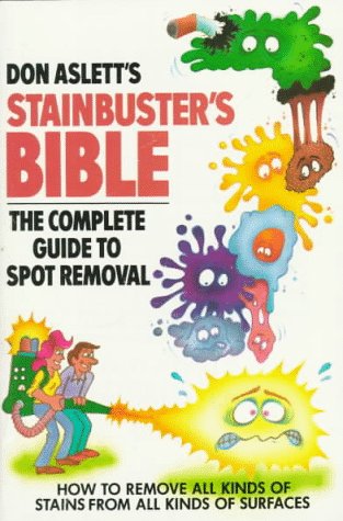 Don Aslett's Stainbuster's Bible: The Complete Guide to Spot Removal