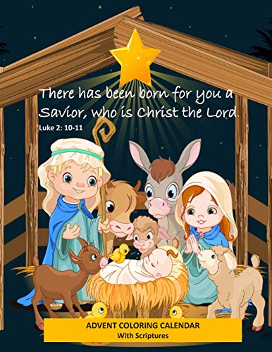 Advent Coloring Calendar with Scriptures "There has Been Born for You a Savior Who is Christ the Lord." Luke 2:10-11: Christmas Advent Activity Book for Kids with Daily Bible Verses